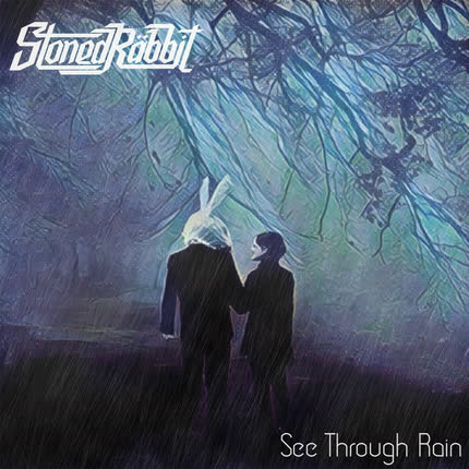 STONED RABBIT: See Through Rain