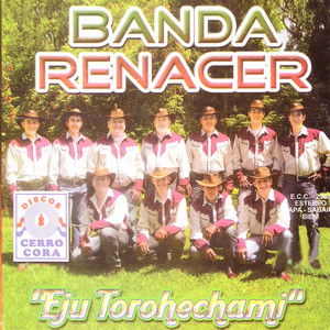 BANDA RENACER: Eju Torohechami