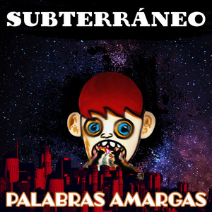 SUBTERRANEO: Palabras Amargas