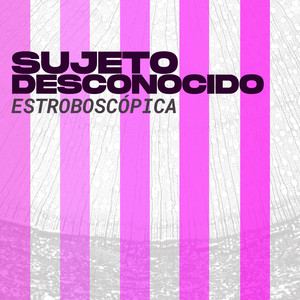 SUJETO DESCONOCIDO: Estroboscópica