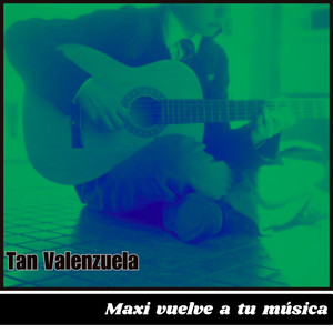 TAN VALENZUELA: Maxi Vuelve a Tu Musica