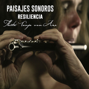 TANJA VON ARX: Paisajes Sonoros; Resiliencia