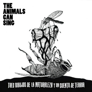 THE ANIMALS CAN SING: Tres Dibujos de la Naturaleza y un Cuento de Terror