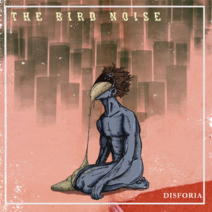 THE BIRD NOISE: Disforia