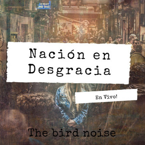 THE BIRD NOISE: Nación en desgracia (En Vivo! Workshop)