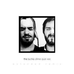 THE LUCHO: Dime Que Ves (Extended Remix)