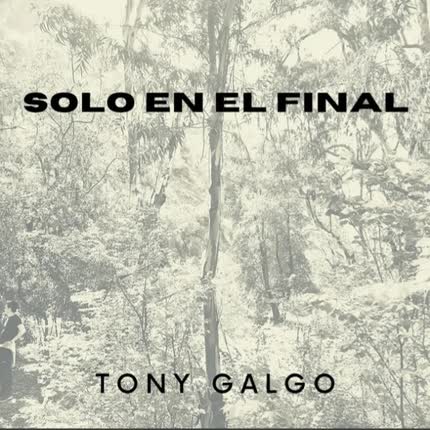 TONY GALGO: Solo en el Final