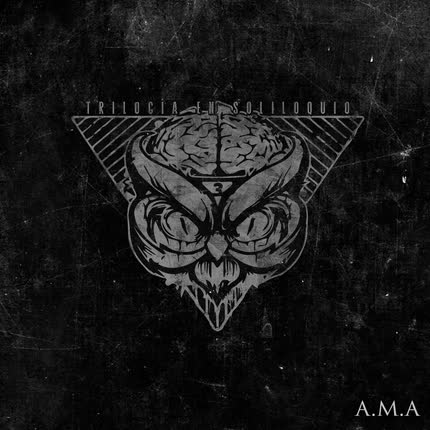 TRILOGIA EN SOLILOQUIO: A.M.A