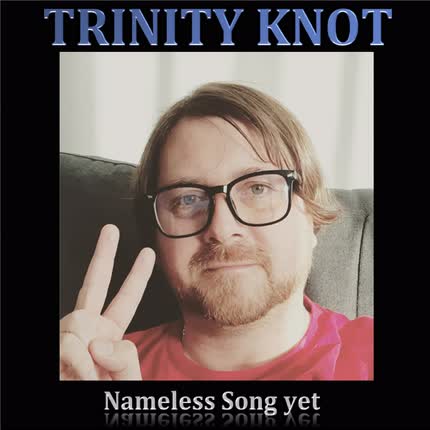 TRINITY KNOT: Nameless Song Yet