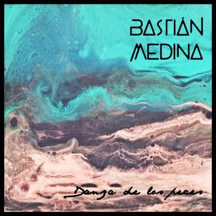 BASTIAN MEDINA: Danza De Los Peces