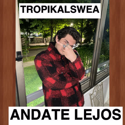 TROPIKALSWEA: Andate Lejos