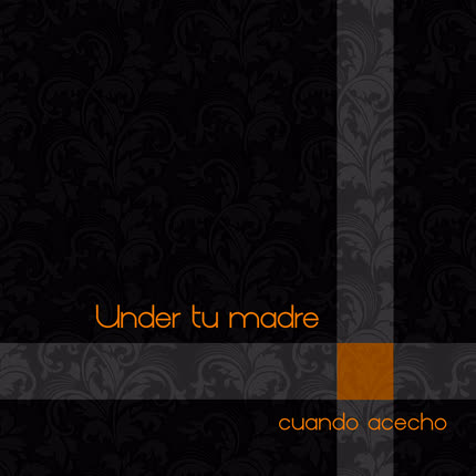 UNDER TU MADRE: Cuando Acecho