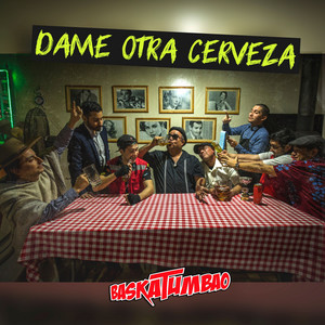 BASKATUMBAO: Dame Otra Cerveza