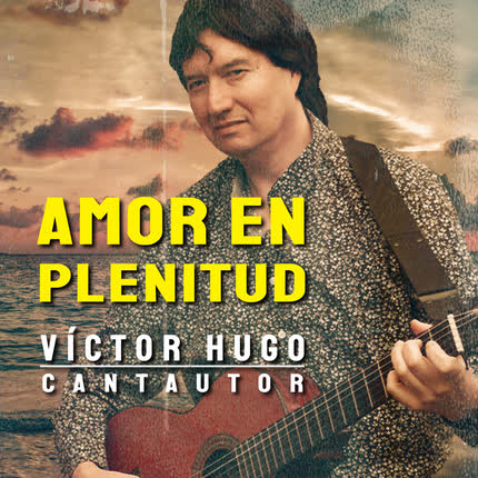 VICTOR HUGO: Amor en Plenitud
