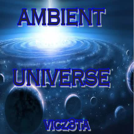 VICZ3TA: Ambient Universe