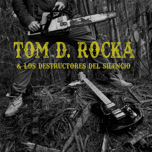 TOM D. ROCKA: Tom D. Rocka & Los Destructores del Silencio