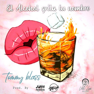 TOMMY BLASS: El Alcohol Grita Tu Nombre