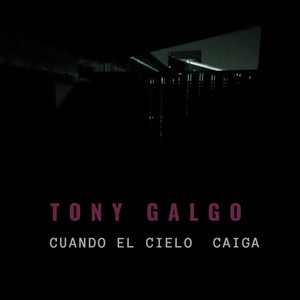 TONY GALGO: Cuando el Cielo Caiga
