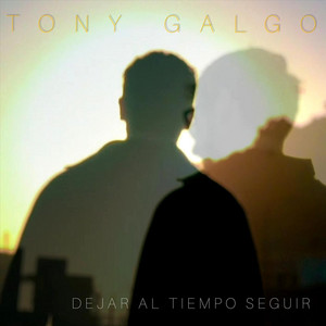 TONY GALGO: Dejar al Tiempo Seguir