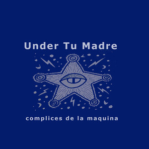 UNDER TU MADRE: complices de la maquina