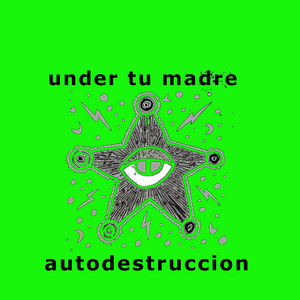 UNDER TU MADRE: autodestrucción