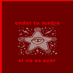 UNDER TU MADRE: si no es ayer