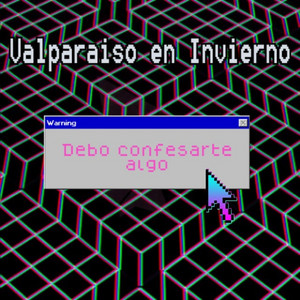 VALPARAISO EN INVIERNO: Debo confesarte algo