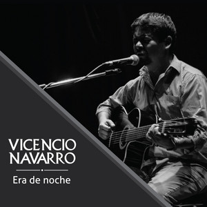 VICENCIO NAVARRO: Era de Noche