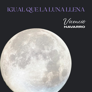 VICENCIO NAVARRO: Igual que la luna llena