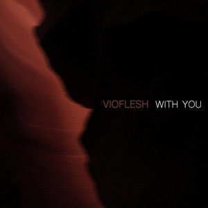 VIOFLESH: With You