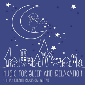 WILLIAM WILSON: Classical Guitar Music for Sleep and Relaxation