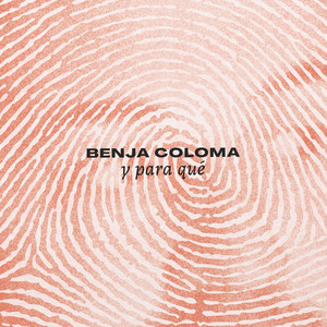 BENJA COLOMA: Y para qué