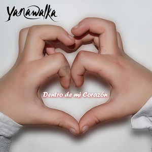 YANAWALKA: Dentro de Mi Corazón
