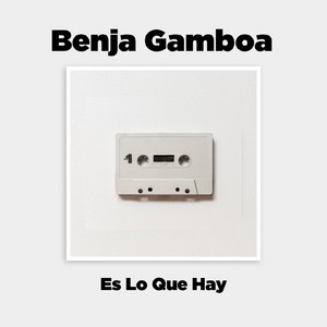 BENJA GAMBOA: Es Lo Que Hay