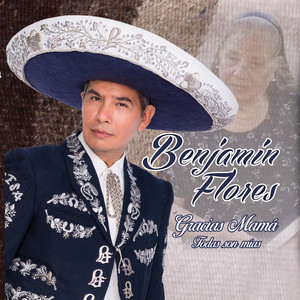BENJAMIN FLORES: Gracias Mamá Todas son mías