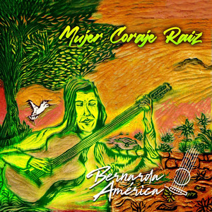BERNARDA AMERICA: Mujer Coraje Raíz