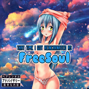 FREESOUL: That Time I Got Reincarnated As FreeSoul