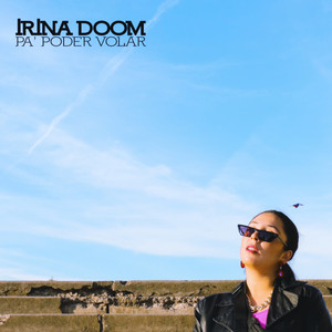 IRINA DOOM: Pa' Poder Volar