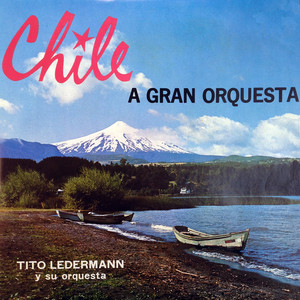 TITO LEDERMAN Y SU ORQUESTA: Chile a Gran Orquesta, Vol. 1
