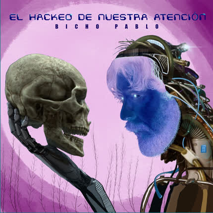 BICHO PABLO: El Hackeo de Nuestra Atención
