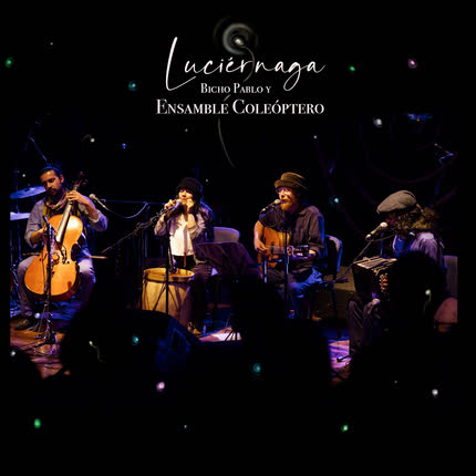 BICHO PABLO & ENSAMBLE COLEOPTERO: Luciérnaga