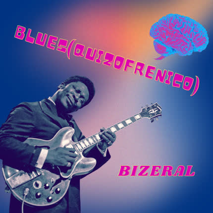 BIZERAL: Blues(quizofrénico) (DEMO)