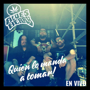 BLUES BERRY: Quien lo manda a tomar! (EN VIVO!!) [En vivo]