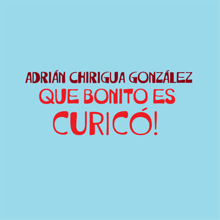 ADRIAN CHIRIGUA GONZALEZ: Que bonito es Curicó