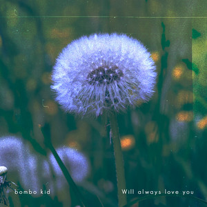 BOMBO KID: Will Always Love You
