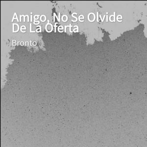 BRONTO: Amigo, No Se Olvide De La Oferta