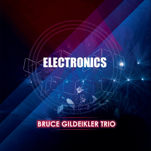 BRUCE GILDEIKLER TRIO: Electronics