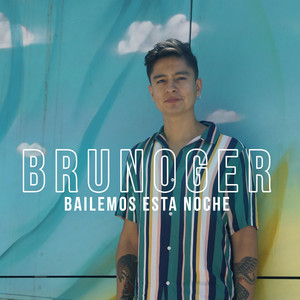 BRUNOGER: Bailemos Esta Noche