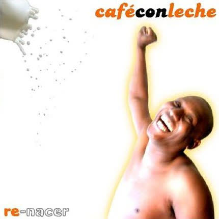CAFE CON LECHE: Re-nacer