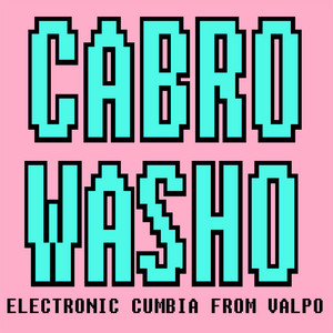 CABRO WASHO: Electronic Cumbia From Valpo